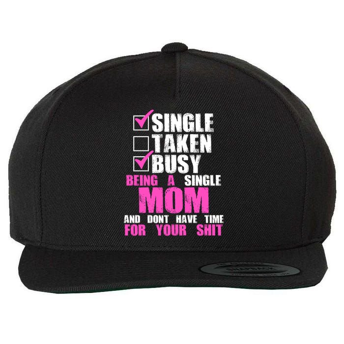 Busy Being a Single Mom and Dont Have Time For Your Shit Wool Snapback Cap