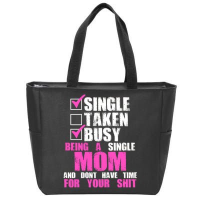 Busy Being a Single Mom and Dont Have Time For Your Shit Zip Tote Bag