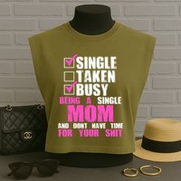 Busy Being a Single Mom and Dont Have Time For Your Shit Garment-Dyed Women's Muscle Tee