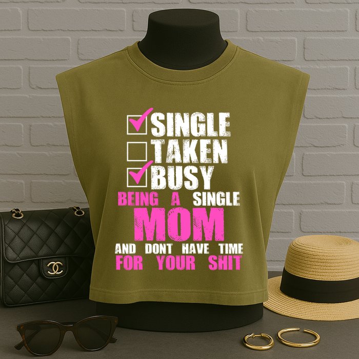 Busy Being a Single Mom and Dont Have Time For Your Shit Garment-Dyed Women's Muscle Tee