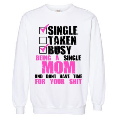 Busy Being a Single Mom and Dont Have Time For Your Shit Garment-Dyed Sweatshirt