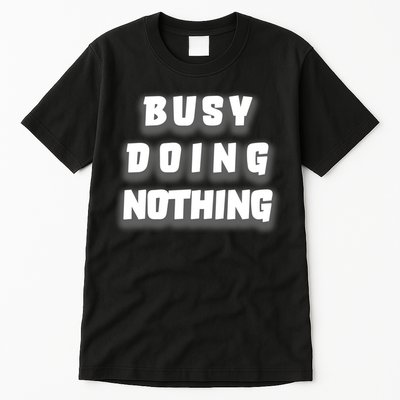 Busy Doing Nothing Tall T-Shirt