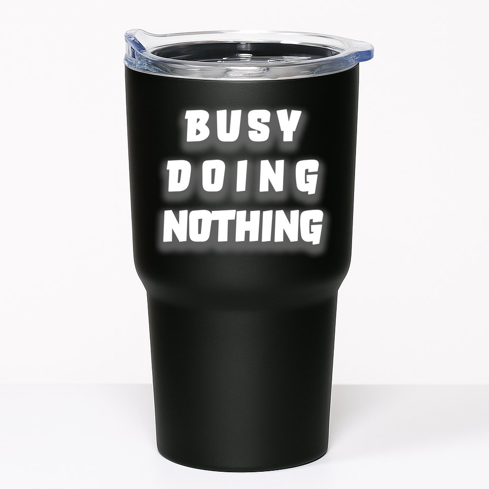 Busy Doing Nothing Tumbler