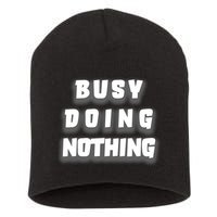 Busy Doing Nothing Short Acrylic Beanie