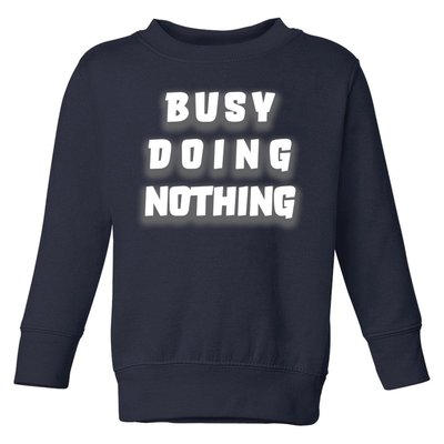 Busy Doing Nothing Toddler Sweatshirt