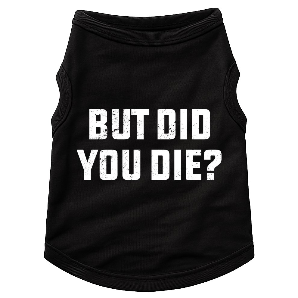 But Did You Die? Funny Hangover Workout Movie Quote Doggie Tank