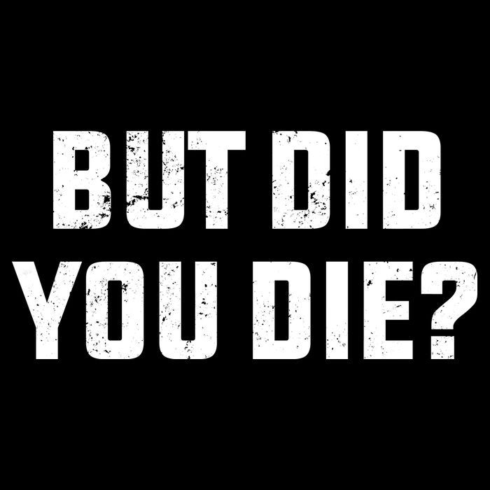 But Did You Die? Funny Hangover Workout Movie Quote Cooling Performance Crew T-Shirt