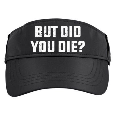 But Did You Die? Funny Hangover Workout Movie Quote Adult Drive Performance Visor