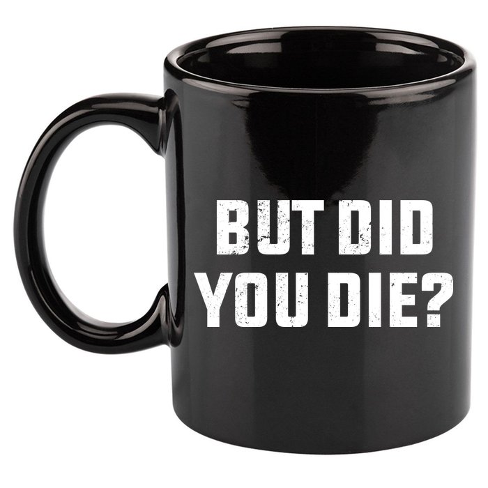 But Did You Die? Funny Hangover Workout Movie Quote 11oz C Handle Ceramic Mug