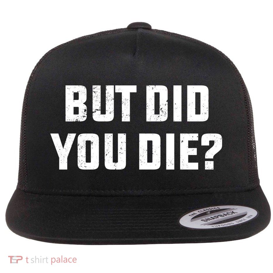 But Did You Die? Funny Hangover Workout Movie Quote Flatbill Hat