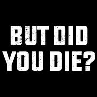 But Did You Die? Funny Hangover Workout Movie Quote Poster