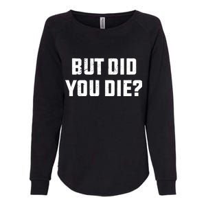 But Did You Die? Funny Hangover Workout Movie Quote Womens California Wash Sweatshirt