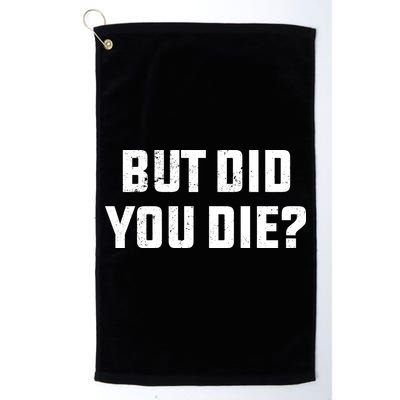 But Did You Die? Funny Hangover Workout Movie Quote Golf Towel