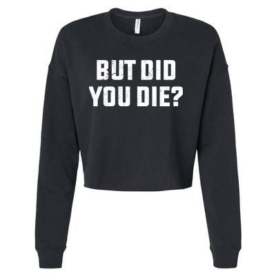 But Did You Die? Funny Hangover Workout Movie Quote Cropped Pullover Crew