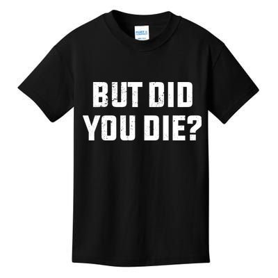 But Did You Die? Funny Hangover Workout Movie Quote Kids T-Shirt