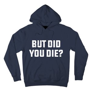 But Did You Die? Funny Hangover Workout Movie Quote Hoodie