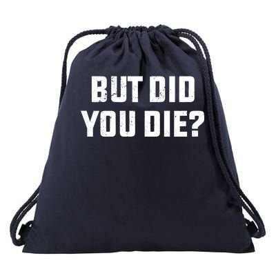 But Did You Die? Funny Hangover Workout Movie Quote Drawstring Bag