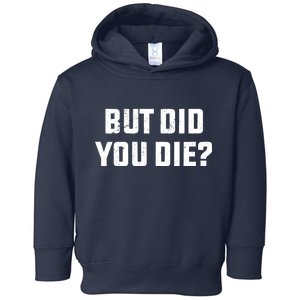 But Did You Die? Funny Hangover Workout Movie Quote Toddler Hoodie