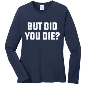 But Did You Die? Funny Hangover Workout Movie Quote Ladies Long Sleeve Shirt