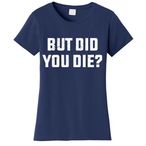 But Did You Die? Funny Hangover Workout Movie Quote Women's T-Shirt