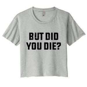 But Did You Die? Funny Hangover Workout Movie Quote Women's Crop Top Tee