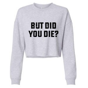 But Did You Die? Funny Hangover Workout Movie Quote Cropped Pullover Crew