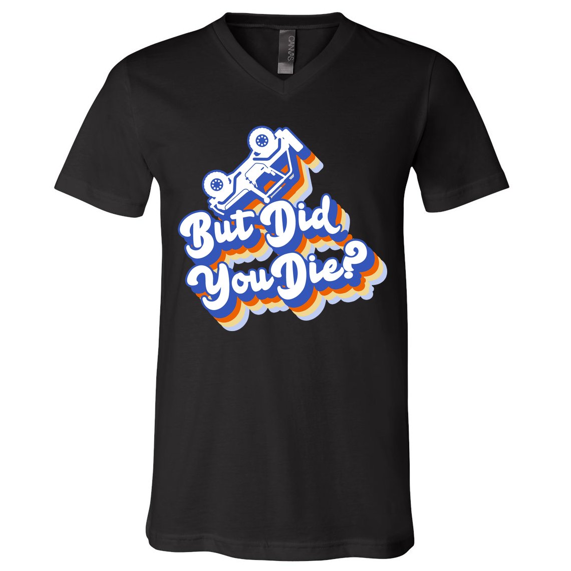 But Did You Die Off-Road Truck V-Neck T-Shirt