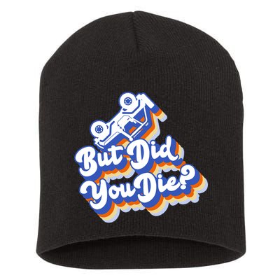 But Did You Die Off-Road Truck Short Acrylic Beanie