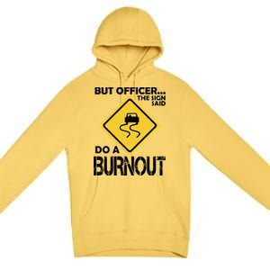 But Officer... The Sign Said Do A Burnout Premium Pullover Hoodie