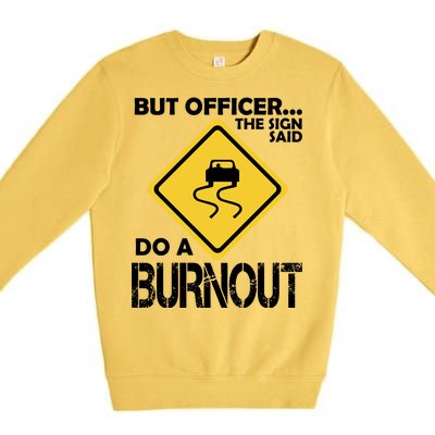 But Officer... The Sign Said Do A Burnout Premium Crewneck Sweatshirt