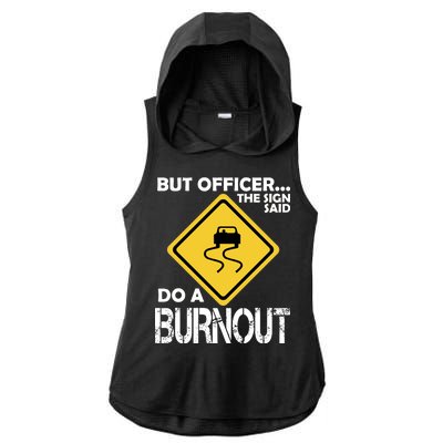 But Officer... The Sign Said Do A Burnout Ladies PosiCharge Tri-Blend Wicking Draft Hoodie Tank