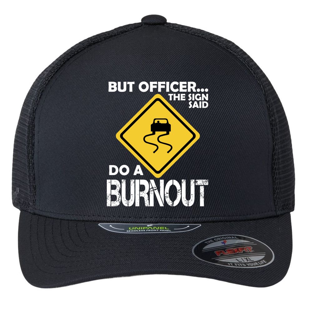 But Officer... The Sign Said Do A Burnout Flexfit Unipanel Trucker Cap
