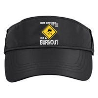 But Officer... The Sign Said Do A Burnout Adult Drive Performance Visor