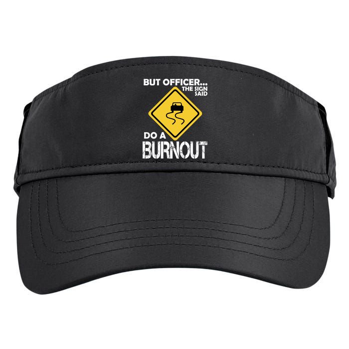But Officer... The Sign Said Do A Burnout Adult Drive Performance Visor