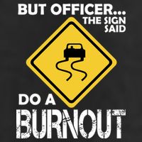 But Officer... The Sign Said Do A Burnout Adult Drive Performance Visor