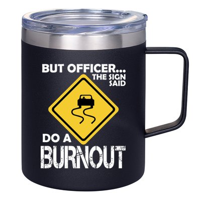But Officer... The Sign Said Do A Burnout 12oz Stainless Steel Coffee Mug