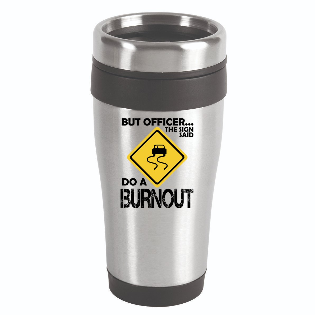 But Officer... The Sign Said Do A Burnout 16oz Travel Tumbler