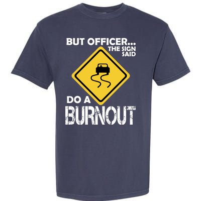 But Officer... The Sign Said Do A Burnout Garment-Dyed Heavyweight T-Shirt