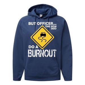 But Officer... The Sign Said Do A Burnout Performance Fleece Hoodie