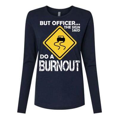 But Officer... The Sign Said Do A Burnout Womens Cotton Relaxed Long Sleeve T-Shirt