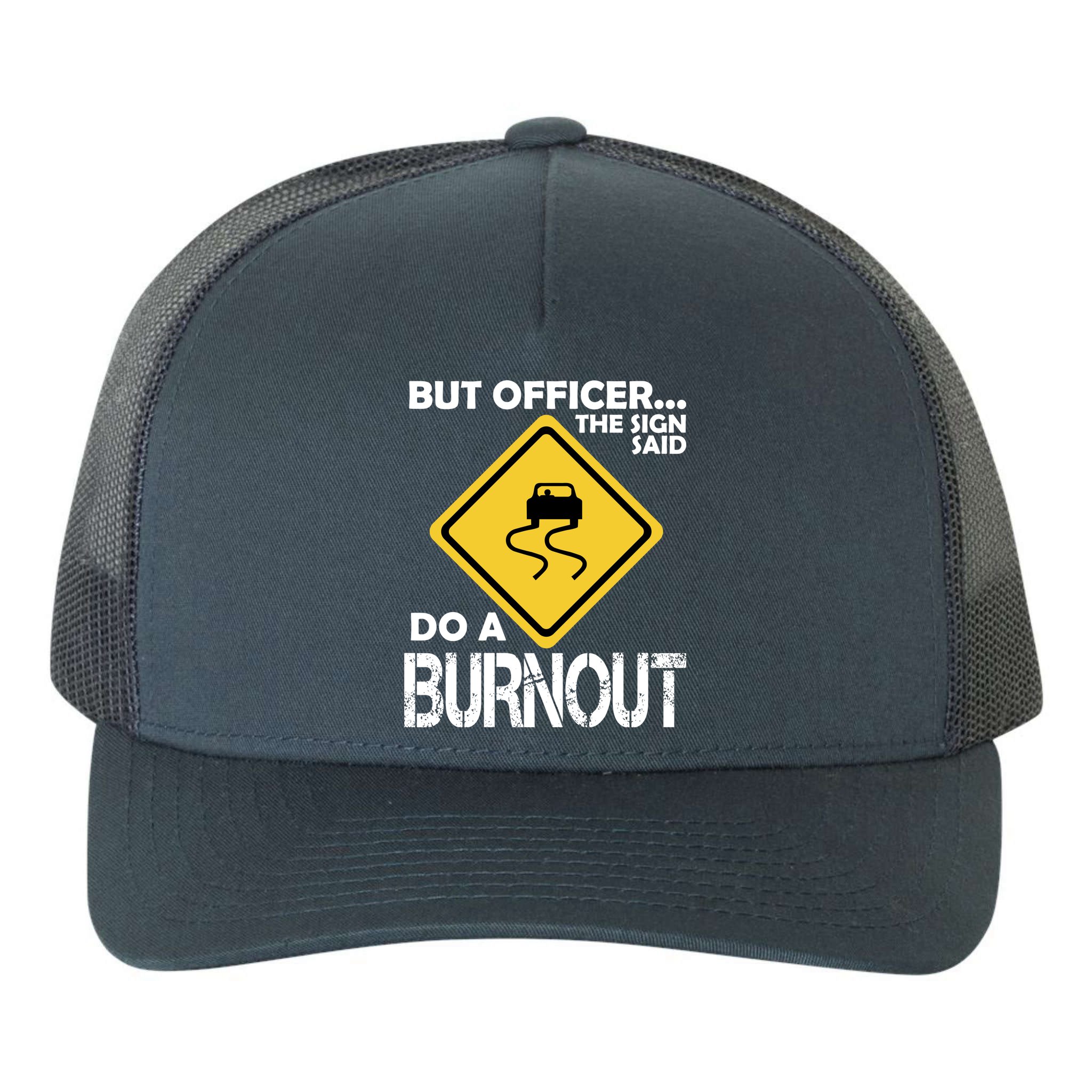 But Officer... The Sign Said Do A Burnout Yupoong Adult 5-Panel Trucker Hat