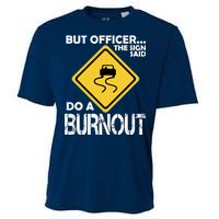 But Officer... The Sign Said Do A Burnout Cooling Performance Crew T-Shirt