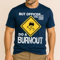 But Officer... The Sign Said Do A Burnout Cooling Performance Crew T-Shirt