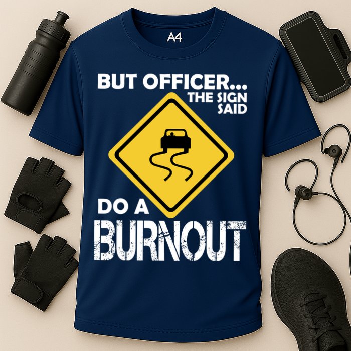 But Officer... The Sign Said Do A Burnout Cooling Performance Crew T-Shirt