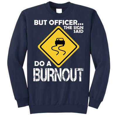 But Officer... The Sign Said Do A Burnout Sweatshirt