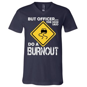 But Officer... The Sign Said Do A Burnout V-Neck T-Shirt