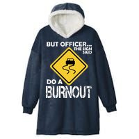 But Officer... The Sign Said Do A Burnout Hooded Wearable Blanket