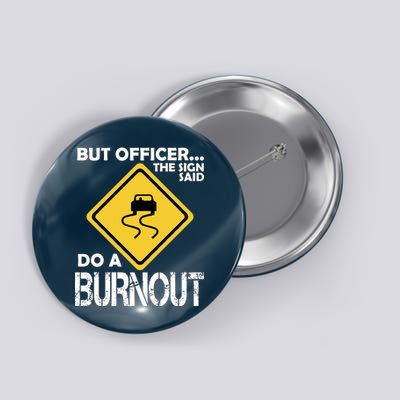 But Officer... The Sign Said Do A Burnout Button