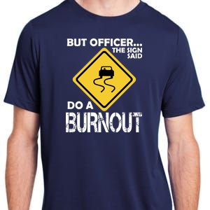 But Officer... The Sign Said Do A Burnout Adult ChromaSoft Performance T-Shirt