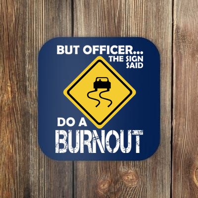 But Officer... The Sign Said Do A Burnout Coaster